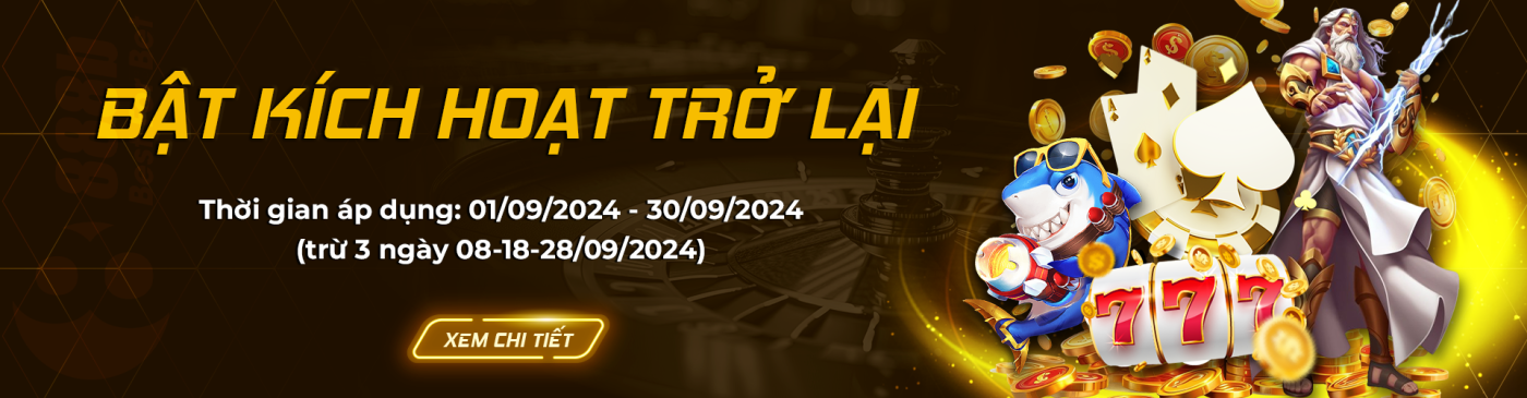 BẬT KÍCH HOẠT TRỞ LẠI Thời gian áp dụng: 01/09/2024 - 30/09/2024 (trừ 3 ngày 08-18-28/09/2024)